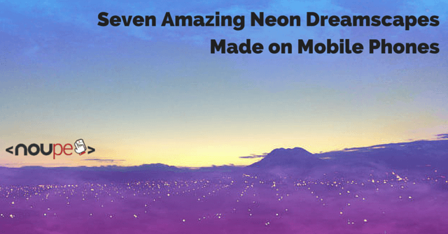 Seven Amazing Neon Dreamscapes Made on Mobile Phones