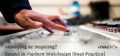 Annoying or Inspiring? Sound in Modern Webdesign (Best Practice)