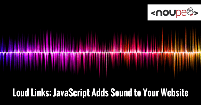 Loud Links: JavaScript Adds Sound to Your Website