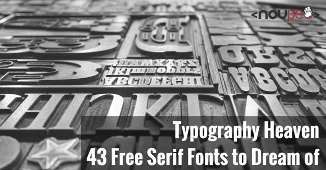 Typography Heaven: 43 Free Serif Fonts to Dream of