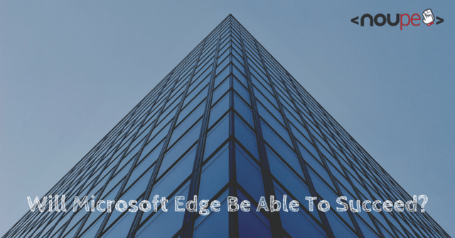 Will Microsoft Edge Be Able To Succeed?
