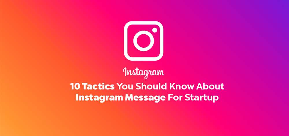 10 Tactics You Should Know About Instagram Message For Startup - noupe